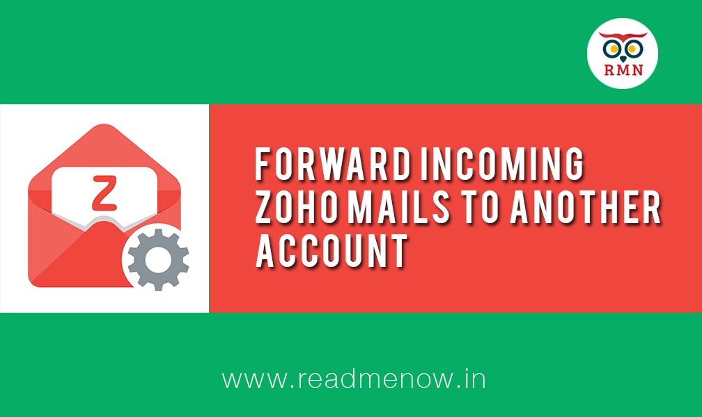 Forward Incoming Zoho Mails to Another Account