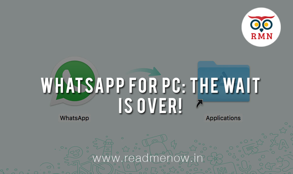 Whatsapp for PC: The Wait is Over