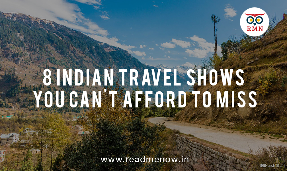 8 Indian Travel Shows You Can’t Afford to Miss