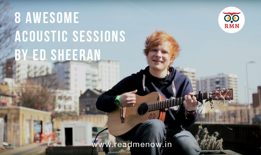 8 Awesome Acoustic Sessions by Ed Sheeran